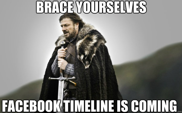 BRACE YOURSELVES Facebook Timeline is Coming  Ned Stark