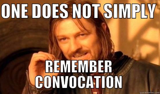 ONE DOES NOT SIMPLY  REMEMBER CONVOCATION Boromir