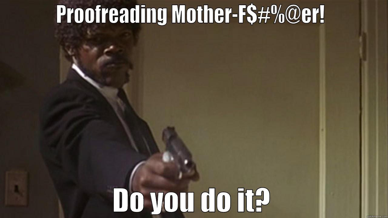           PROOFREADING MOTHER-F$#%@ER!            DO YOU DO IT? Misc