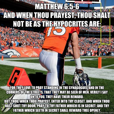 Matthew 6:5-6
And when thou prayest, thou shalt not be as the hypocrites are: for they love to pray standing in the synagogues and in the corners of the streets, that they may be seen of men. Verily I say unto you, They have their reward.
But thou, when t  