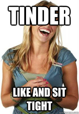 TINDER Like and Sit Tight  Friend Zone Fiona