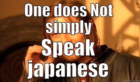 ONE DOES NOT SIMPLY SPEAK JAPANESE Boromir