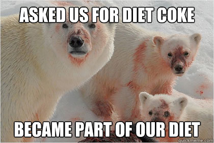 Asked us for Diet Coke Became part of our Diet  Bad News Bears