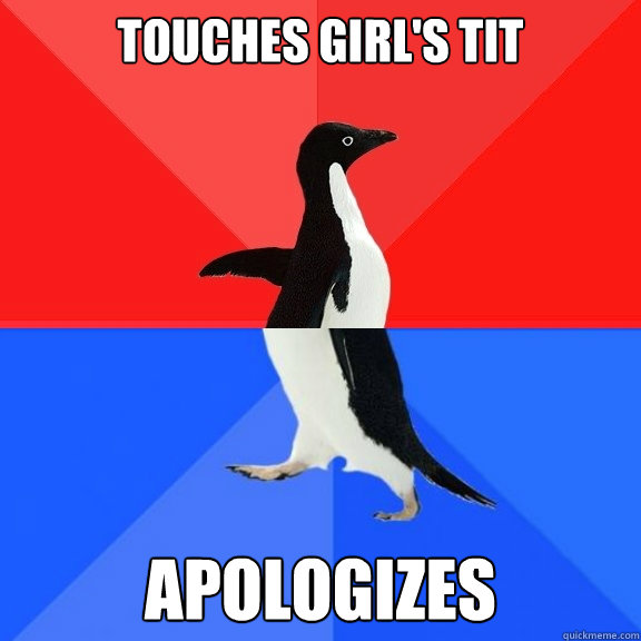 touches girl's tit apologizes  Socially Awksome Penguin