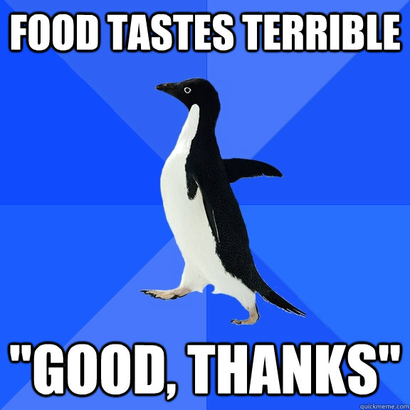 Food tastes terrible  