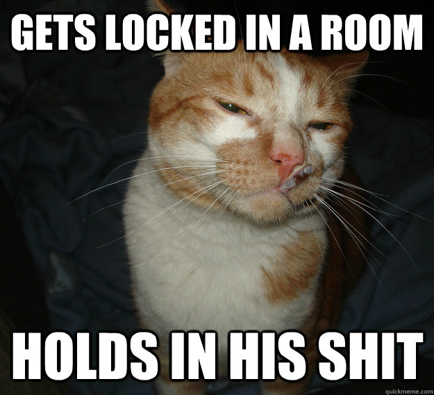 gets locked in a room holds in his shit  Cool Cat Craig