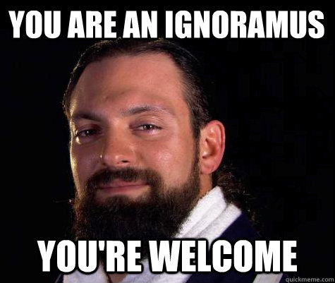 You Are An Ignoramus You're Welcome  Damien SANDOW