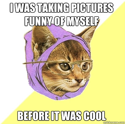 i was taking pictures funny of myself before it was cool  Hipster Kitty