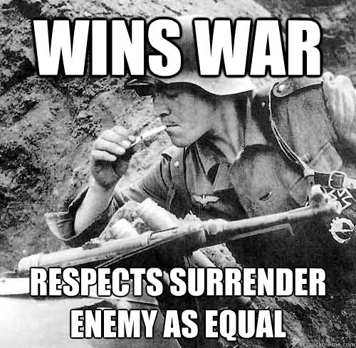 Wins war Respects surrender enemy as equal  