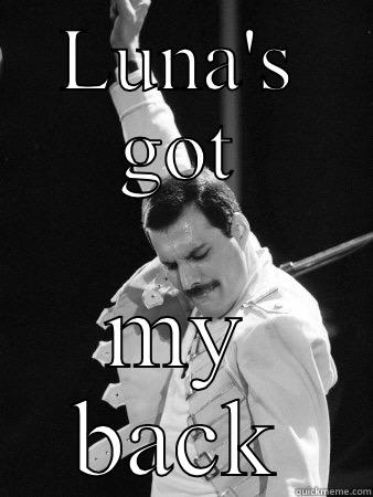 LUNA'S GOT MY BACK Freddie Mercury