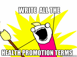 Write  all the Health promotion terms  All The Things