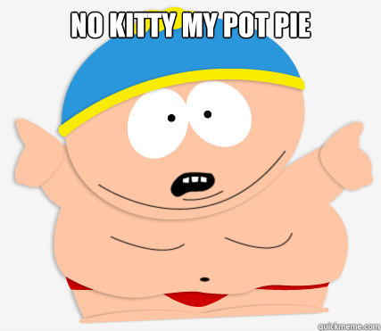 no kitty my pot pie  - no kitty my pot pie   Cartman Speedo
