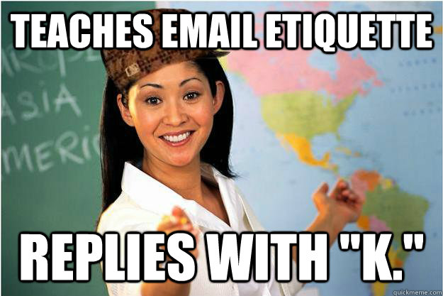 Teaches email etiquette  Replies with 