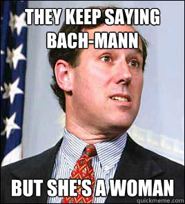 They Keep Saying Bach-mann But She's a Woman  