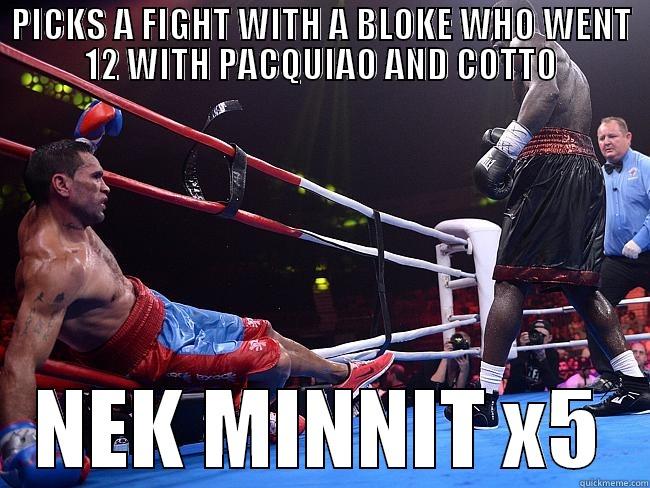 PICKS A FIGHT WITH A BLOKE WHO WENT 12 WITH PACQUIAO AND COTTO NEK MINNIT X5 Misc