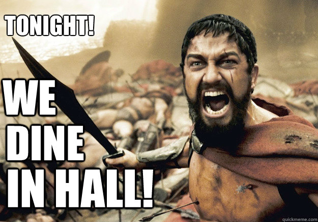 WE dine in Hall! Tonight!  