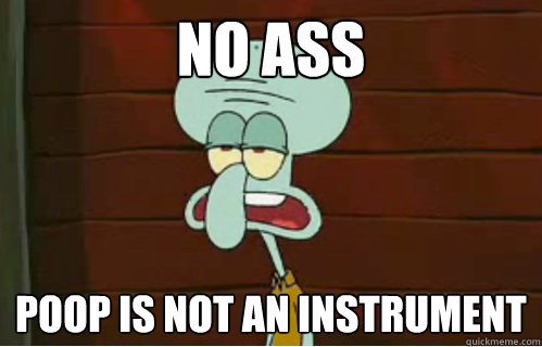 no ass poop is not an instrument  Band Conductor Squidward