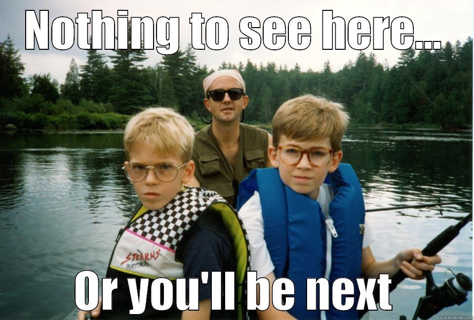 NOTHING TO SEE HERE... OR YOU'LL BE NEXT Misc