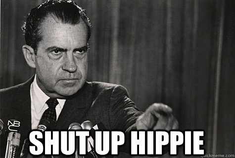  SHUT UP HIPPIE -  SHUT UP HIPPIE  Nixon