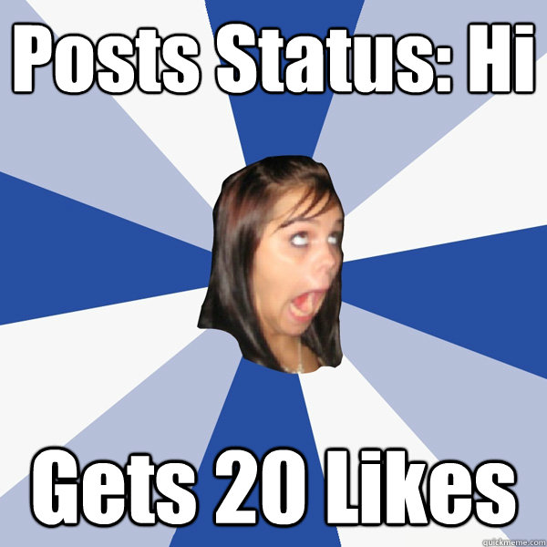 Posts Status: Hi Gets 20 Likes  Annoying Facebook Girl