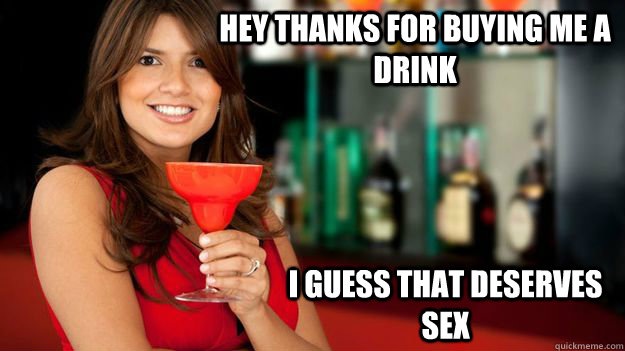 HEY THANKS FOR BUYING ME A DRINK I GUESS THAT DESERVES SEX  Sheltered no more