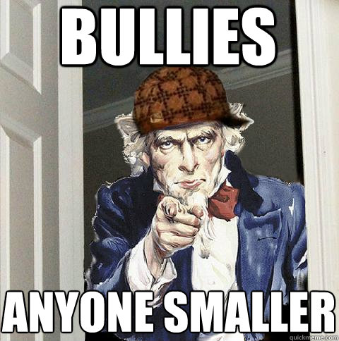 bullies anyone smaller  Scumbag Uncle Sam