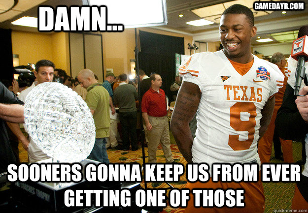 Damn... Sooners Gonna keep us from ever getting one of those gamedayr.com  texas longhorns