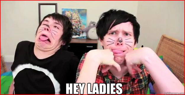 Hey Ladies
 - Hey Ladies
  Dan and Phil