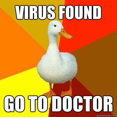virus found go to doctor  Tech Impaired Duck