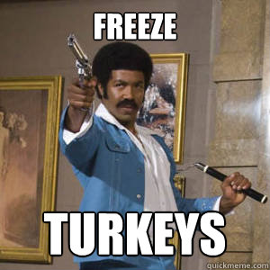 Freeze Turkeys  