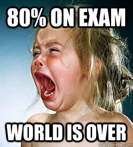 80% on exam World is over  