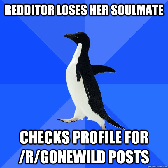 Redditor loses her soulmate checks profile for /r/gonewild posts  Socially Awkward Penguin