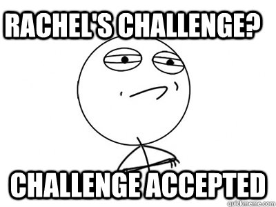 Rachel's Challenge? Challenge Accepted  Challenge Accepted