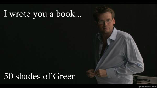 I wrote you a book...





50 shades of Green  Sexy John Green
