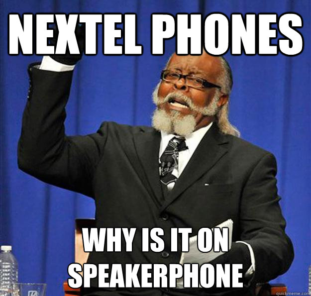 nextel phones WHY is it on speakerphone  Jimmy McMillan