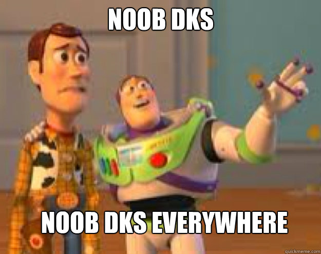 noob Dks noob Dks Everywhere  Woody and Buzz everywhere