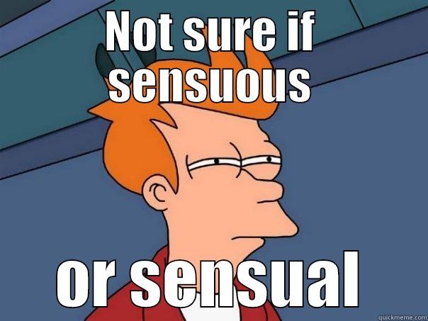 NOT SURE IF SENSUOUS OR SENSUAL Futurama Fry