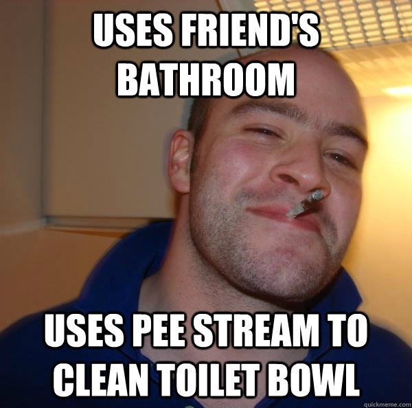 Uses friend's bathroom Uses pee stream to clean toilet bowl - Uses friend's bathroom Uses pee stream to clean toilet bowl  Misc