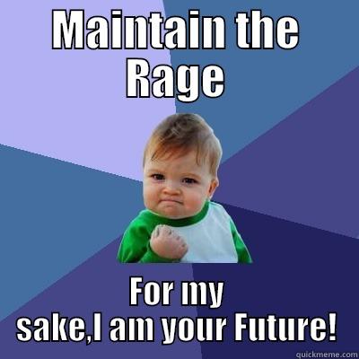 MAINTAIN THE RAGE FOR MY SAKE,I AM YOUR FUTURE! Success Kid