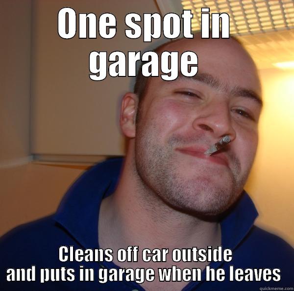 ONE SPOT IN GARAGE CLEANS OFF CAR OUTSIDE AND PUTS IN GARAGE WHEN HE LEAVES  Good Guy Greg 