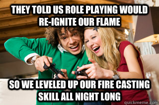 They told us Role Playing would re-ignite our flame so we leveled up our fire casting skill all night long  Gamer Couple