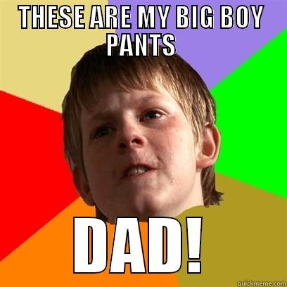 THESE ARE MY BIG BOY PANTS DAD! Angry School Boy