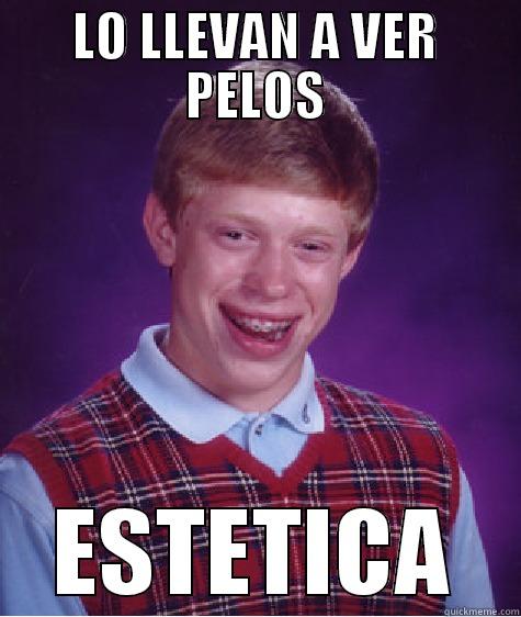 LO LLEVAN A VER PELOS ESTETICA Bad Luck Brian