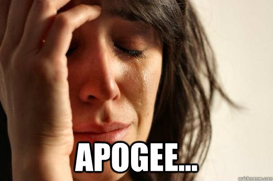  Apogee...  First World Problems