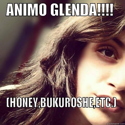   ANIMO GLENDA!!!!     (HONEY,BUKUROSHE,ETC.) Misc