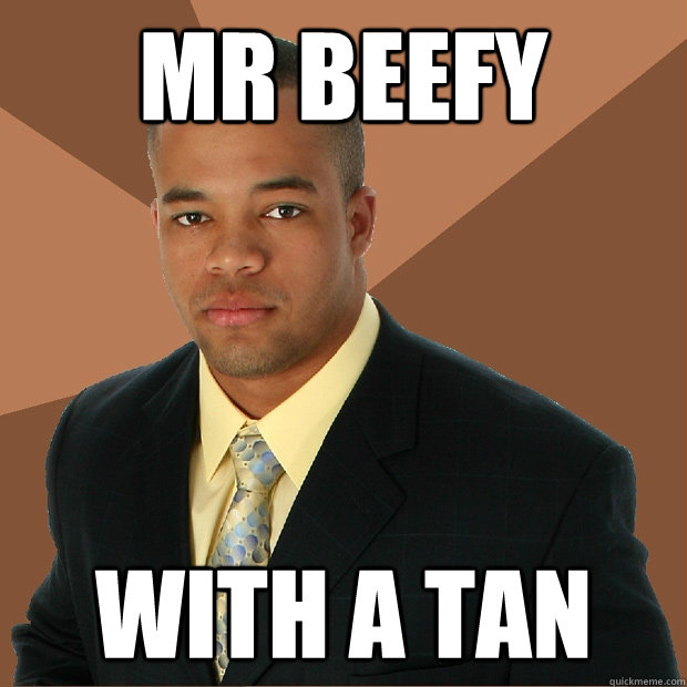 mr beefy with a tan  Successful Black Man