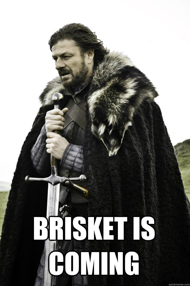 BRISKET IS COMING -  BRISKET IS COMING  Winter is coming