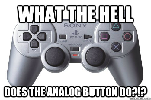 What the hell does the analog button do?!? - What the hell does the analog button do?!?  Misc