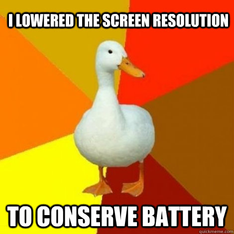 I lowered the screen resolution To conserve battery  
