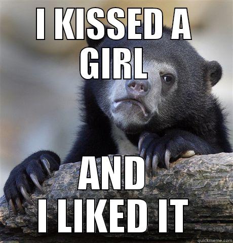 I KISSED A GIRL AND I LIKED IT Confession Bear